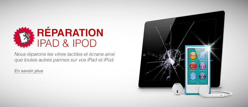 Réparation iPad & iPod - Nous réparons les vitres tactiles et écrans ainsi que toutes autres pannes sur vos iPad et iPod